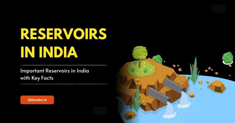 Important Reservoirs in India with Key Facts