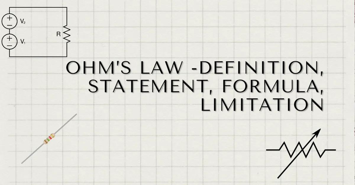 Ohm’s Law -Definition, Statement, Formula, Limitation