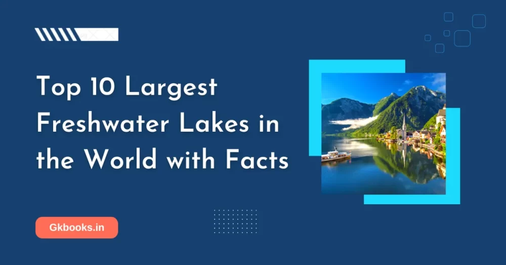 Top 10 Largest Freshwater Lakes in the World with Facts