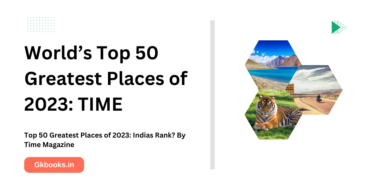 World’s 50 Greatest Places Of 2023, India's Rank? By TIME