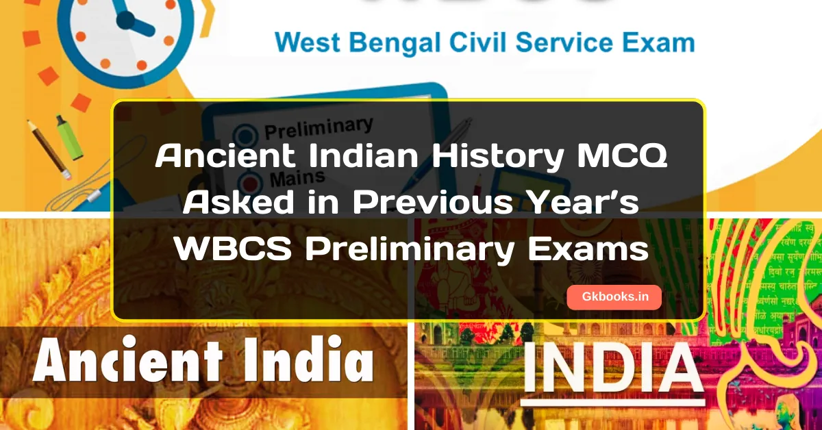 Ancient Indian History MCQ Asked in Previous Year’s WBCS Preliminary Exams