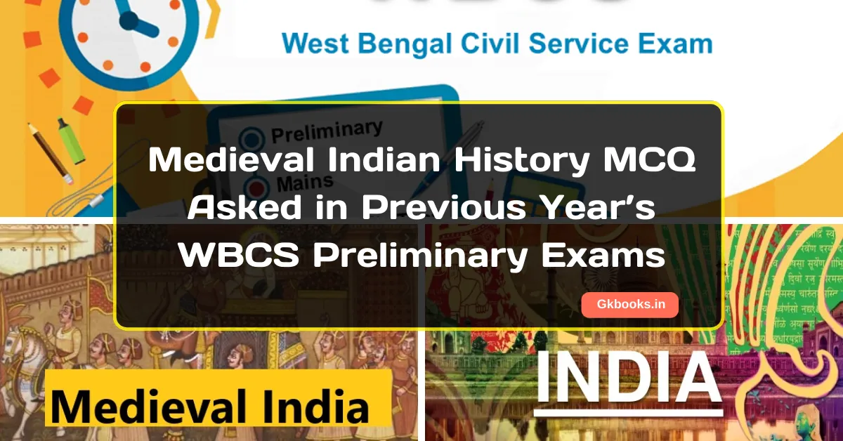 Medieval Indian History MCQ Asked in Previous Year’s WBCS Preliminary Exams