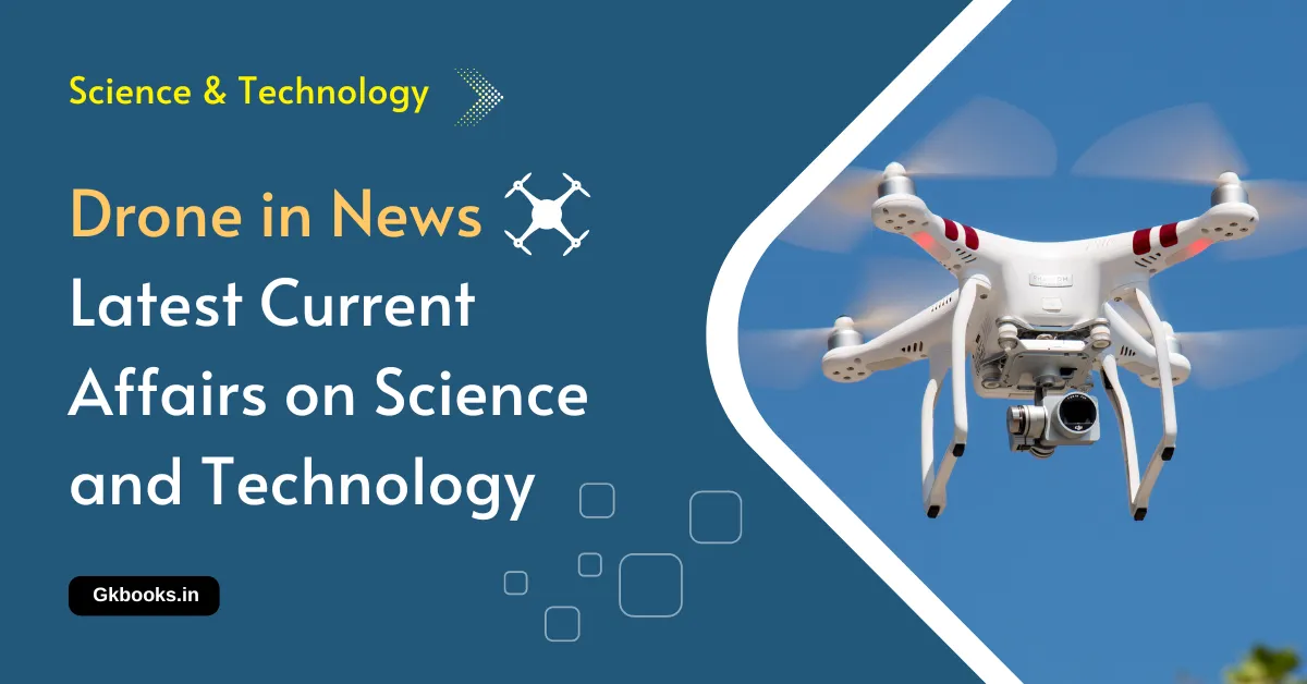 Drone in News Latest Current Affairs on Science and Technology Drone in News Latest Current Affairs on Science and Technology