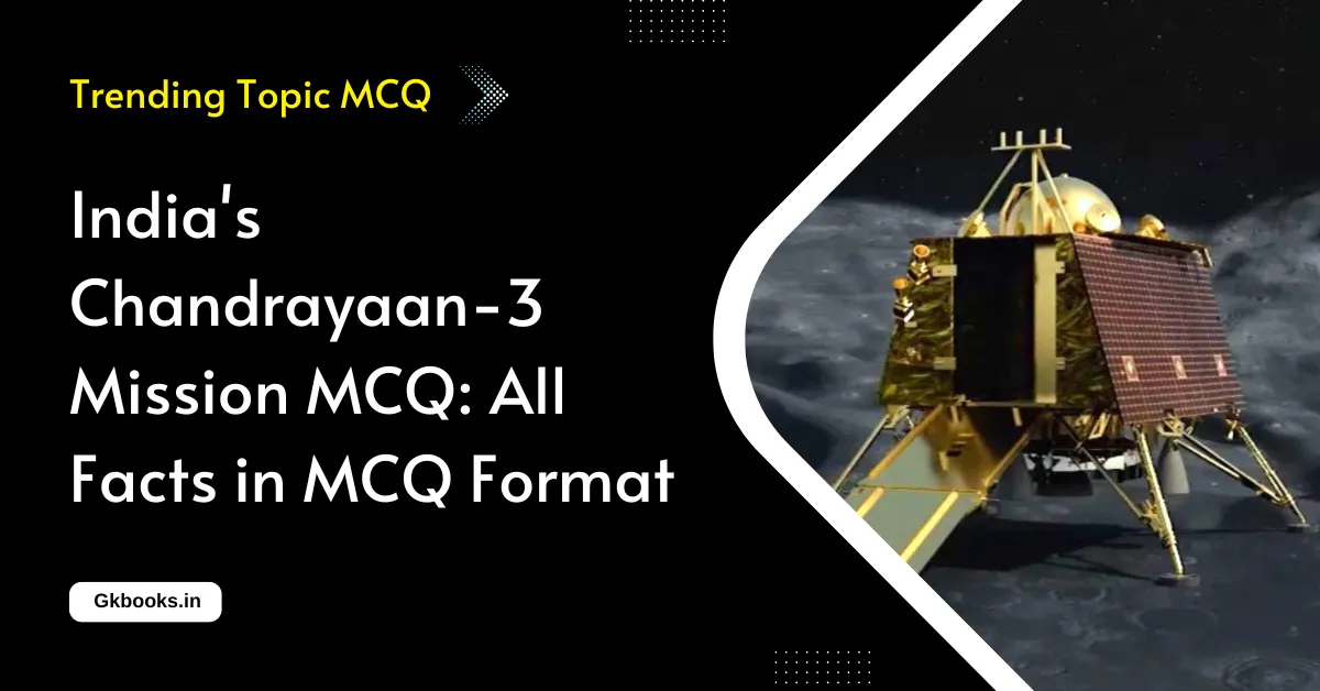 India's Chandrayaan-3 Mission MCQ All Facts in MCQ Format