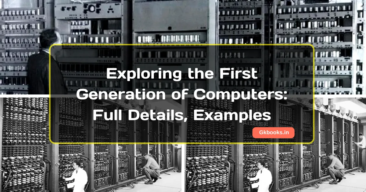 Exploring the First Generation of Computers. Full Details, Examples