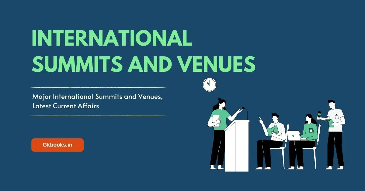 Major International Summits and Venues, Latest Current Affairs