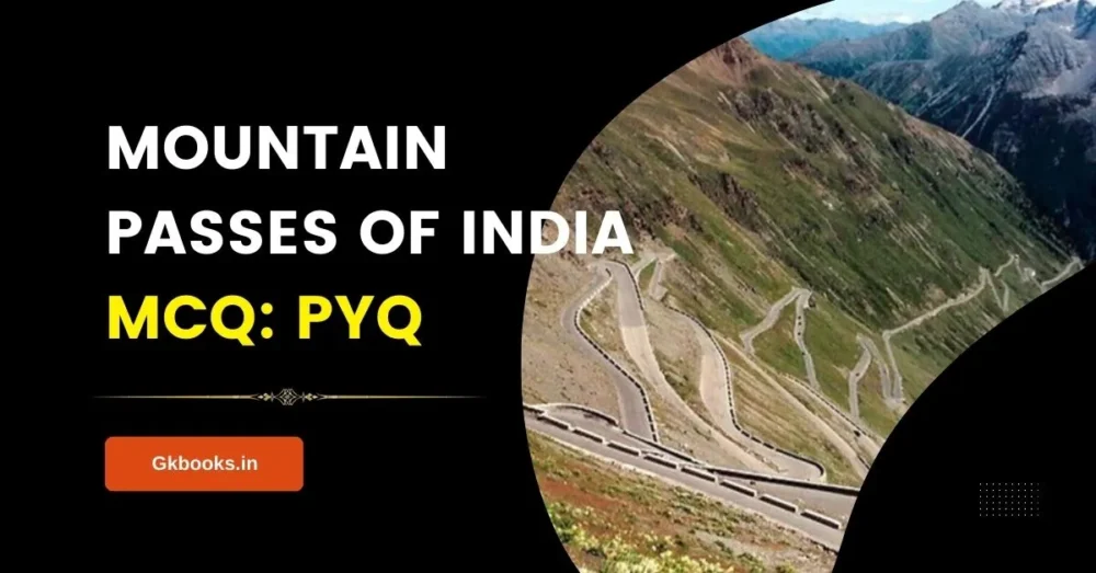 MCQs on Mountain Passes of India Previous Years Questions