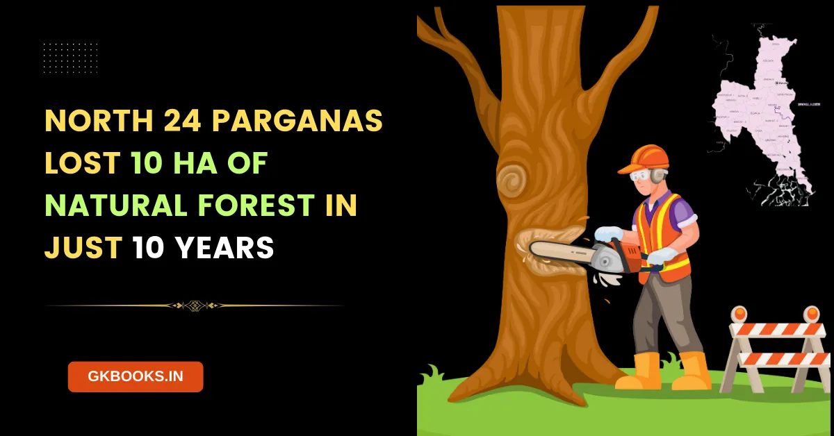 North 24 Parganas Lost 10 ha of Natural Forest in just 10 Years