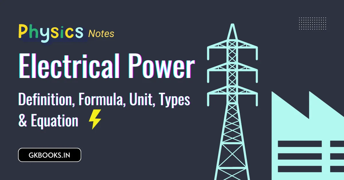 Electrical Power, Definition, Formula, Unit, Types & Equation