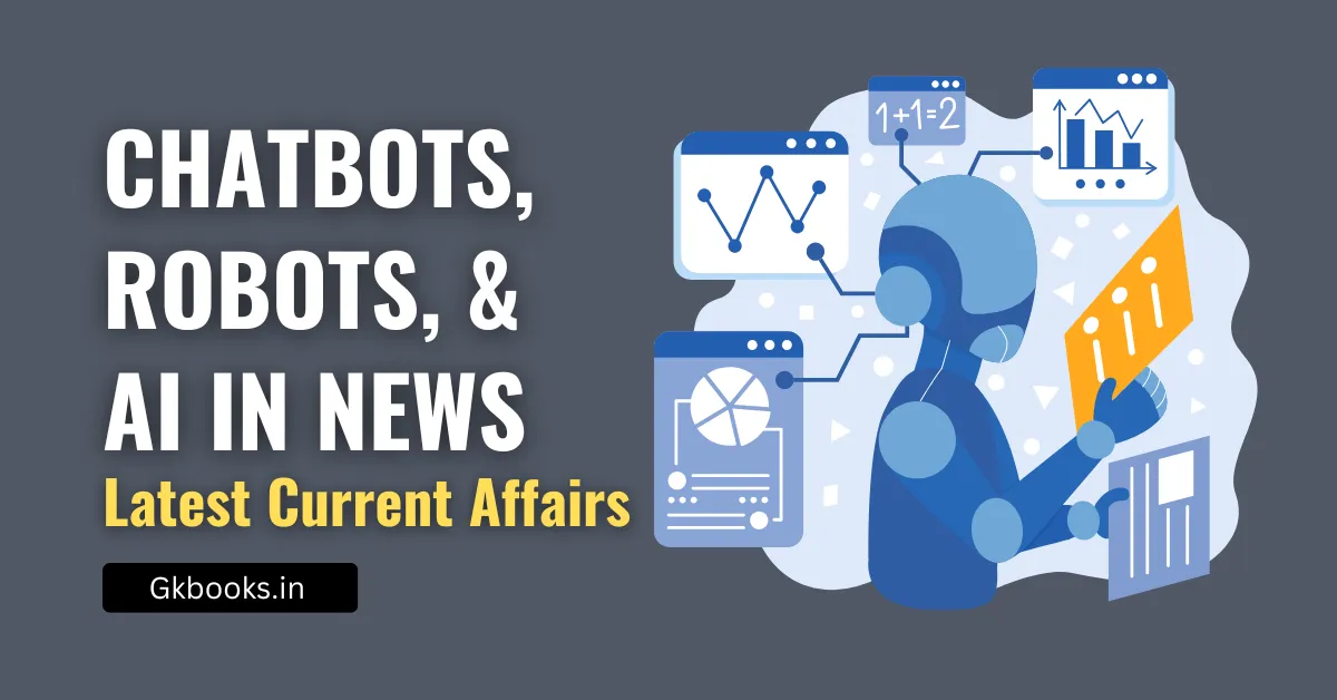 Chatbots, Robots, and AI in News Latest Science & Tech Current Affairs