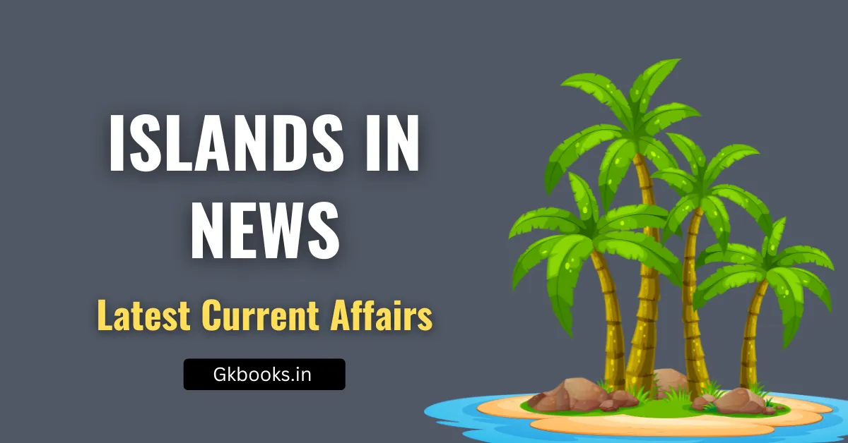 Islands in News Important for GK and Current Affairs