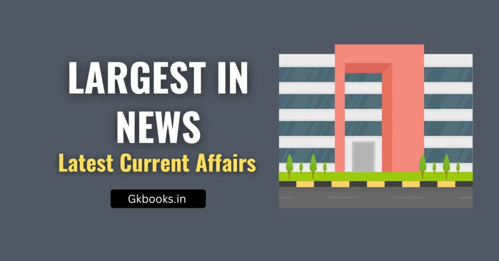 Largest in News latest Current Affairs on India and World