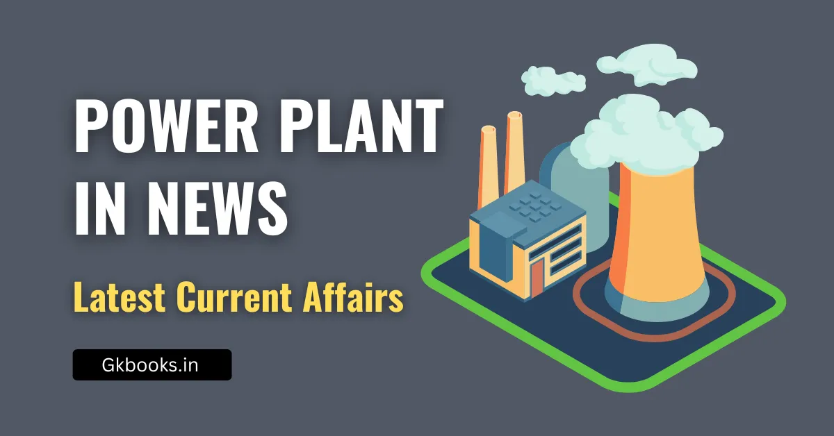 Power Plant in News Latest Current Affairs