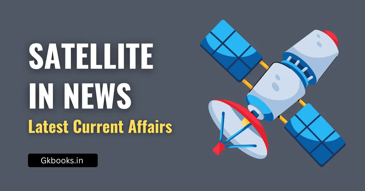Satellite in News, Latest Science & Technology Current Affairs
