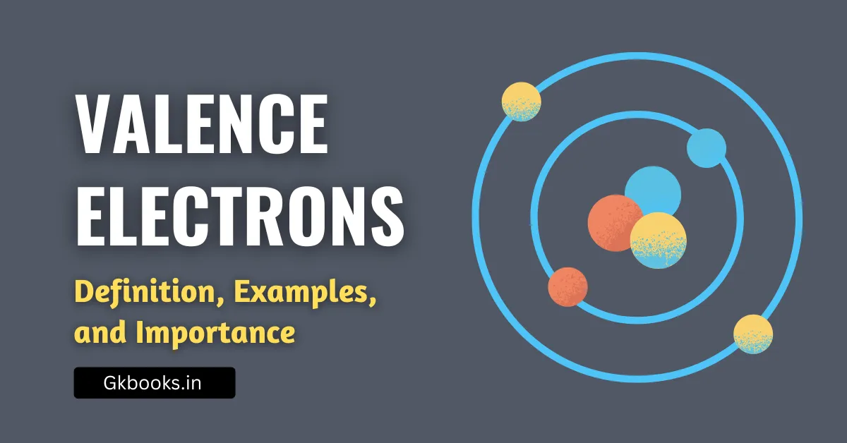 Valence Electrons Definition, Examples, and Importance for Exams