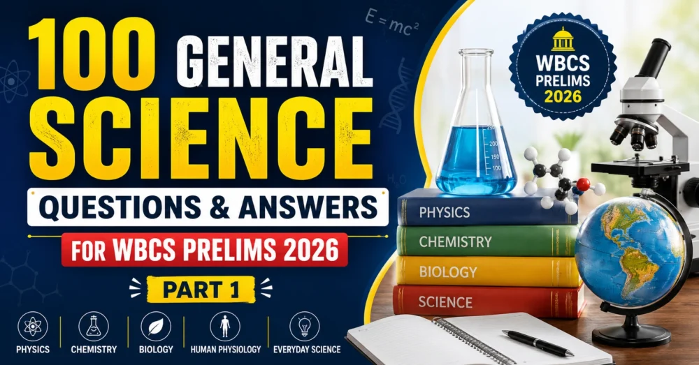 100 General Science Questions and Answers for WBCS Prelims 2026 (Part 1)